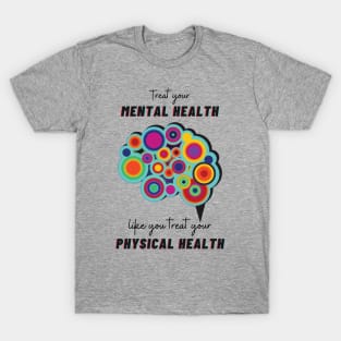 Treat Your Mental Health Like You Treat Your Physical Health T-Shirt